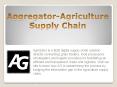 AgriGator - Agriculture Supply Chain | B2B Digital Platform For Agri Supply PowerPoint PPT Presentation