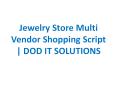 Jewelry Store Multi Vendor Shopping Script PowerPoint PPT Presentation