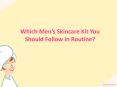 Which Men’s Skincare Kit You Should Follow in Routine? PowerPoint PPT Presentation