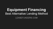 Equipment Financing - Best Alternative Lending Method
