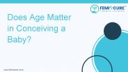 Does Age Matter in Conceiving a Baby?