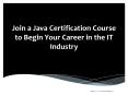 Join a Java Certification Course to Begin Your Career in the IT Industry PowerPoint PPT Presentation