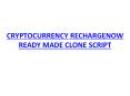 CRYPTOCURRENCY RECHARGENOW READY MADE CLONE SCRIPT (1) PowerPoint PPT Presentation