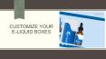 Customize Your E-Liquid Boxes PowerPoint PPT Presentation
