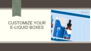 Customize Your E-Liquid Boxes