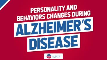 Personality and Behaviors Changes During Alzheimer’s Disease