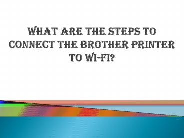 Wat zijn de stappen om de Brother-printer op wifi aan te sluiten?
