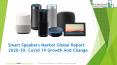 Smart Speakers Market 2020 | Industry Sales, Supply and Consumption Analysis and Forecasts to 2030 | Covid 19 Growth And Change PowerPoint PPT Presentation