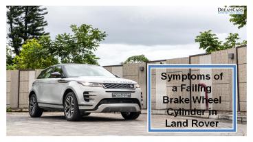 Symptoms of a Failing Brake Wheel Cylinder in Land Rover