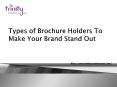 Types of Brochure Holders To Make Your Brand Stand Out PowerPoint PPT Presentation