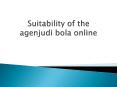Suitability of the agen judi bola online PowerPoint PPT Presentation