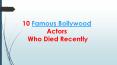 10 Famous Bollywood Actors Who Died Recently PowerPoint PPT Presentation