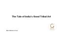 The Tale of India’s Gond Tribal Art PowerPoint PPT Presentation