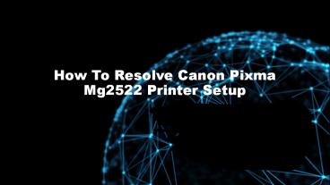How To Resolve canon pixma mg2522 printer setup