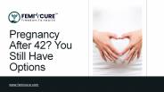 Pregnancy after 42? You still have a option. (2)