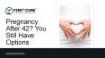 Pregnancy After 42_ You Still Have Options (1) PowerPoint PPT Presentation