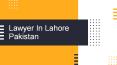 Best Lawyer in Lahore Pakistan For Legal Law Services in Lahore PowerPoint PPT Presentation