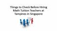 Things to Check Before Hiring Math Tuition Teachers at Tampines in Singapore PowerPoint PPT Presentation