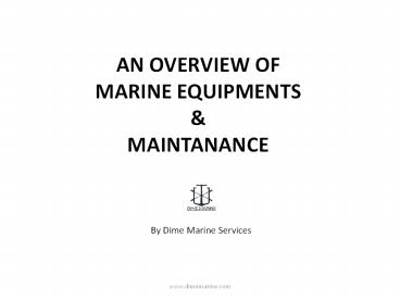 AN OVERVIEW OF MARINE EQUIPMENT & MAINTENANCE
