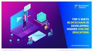 Top 5 Ways Blockchain Is Developing Higher Online Education