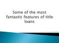 Some of the most fantastic features of title loans PowerPoint PPT Presentation