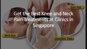 Get the Best Knee and Neck Pain Treatments at Clinics in Singapore