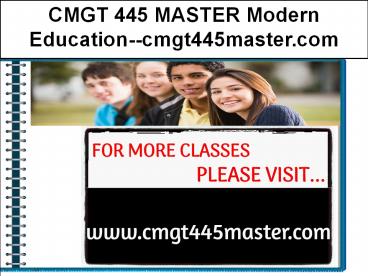 CMGT 445 MASTER Modern Education--cmgt445master.com