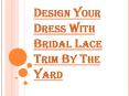 Make the Dress New and Unique By Bridal Lace Trim By the Yard