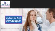 WHY SHOULD YOU VISIT A DERMATOLOGIST?