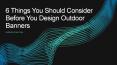 6 Things You Should Consider Before You Design Outdoor Banners PowerPoint PPT Presentation