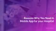 Reasons Why You Need A Mobile App for your Hospital PowerPoint PPT Presentation