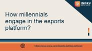 How millennials engage in the esports platform?