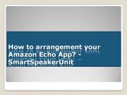 How to arrangement your Amazon Echo App? - SmartSpeakerUnit