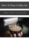 How To Pour Coffee Art PowerPoint PPT Presentation