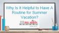 Why Is It Helpful to Have A Routine for Summer Vacation? PowerPoint PPT Presentation