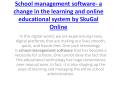 School management software- a change in the learning and online educational system by SkuGal Online PowerPoint PPT Presentation