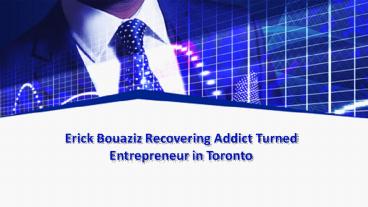 Erick Bouaziz Recovering Addict Turned Entrepreneur