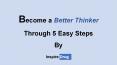 Become a Better thinker through 5 easy steps. PowerPoint PPT Presentation
