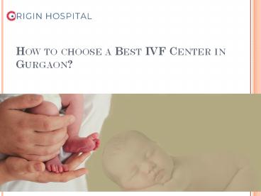 How to choose a Best IVF Center in Gurgaon?