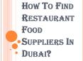 How To Find Restaurant Food Suppliers In Dubai? PowerPoint PPT Presentation