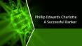 Phillip Edwards Charlotte A Successful Banker PowerPoint PPT Presentation