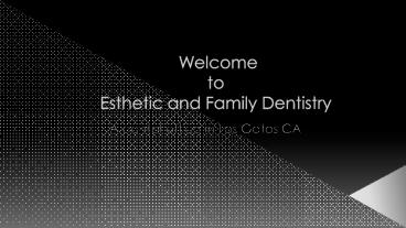 Esthetic and Family Dentistry - Dental Office in Los Gatos CA