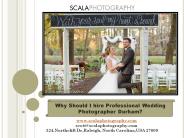 Why Should I hire Professional Wedding Photographer Durham?