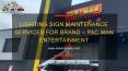 Lighting Sign Maintenance Services for Brand – Pac Man Entertainment |Maliklighting.com PowerPoint PPT Presentation