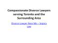 Compassionate Divorce Lawyers serving Toronto and the Surrounding Area PowerPoint PPT Presentation