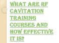 Things you can Learn from RF Cavitation Training Courses PowerPoint PPT Presentation