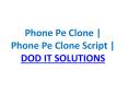 Phone Pe Clone | Phone Pe Clone Script | DOD IT SOLUTIONS PowerPoint PPT Presentation