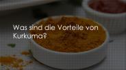 Was sind die Vorteile von Kurkuma?