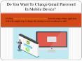 Do You Want To Change Gmail Password In Mobile Device? PowerPoint PPT Presentation