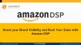 Boost your Brand Visibility and Rock Your Sales with Amazon DSP PowerPoint PPT Presentation